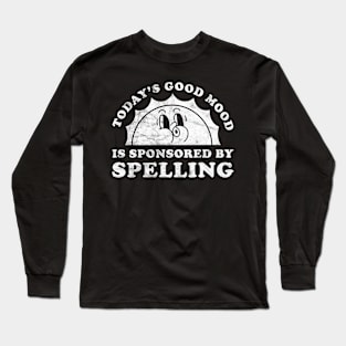 Today's Good Mood Is Sponsored By Spelling Gift for Spelling Lover Long Sleeve T-Shirt